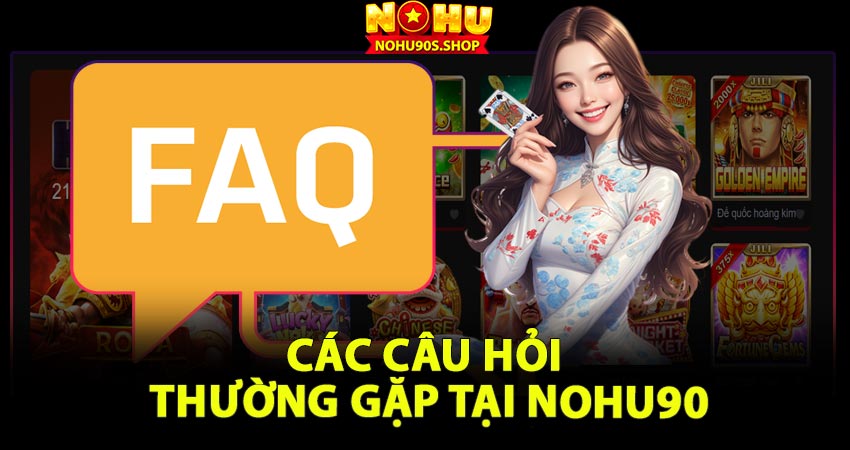 Các câu hỏi thường gặp Nohu90