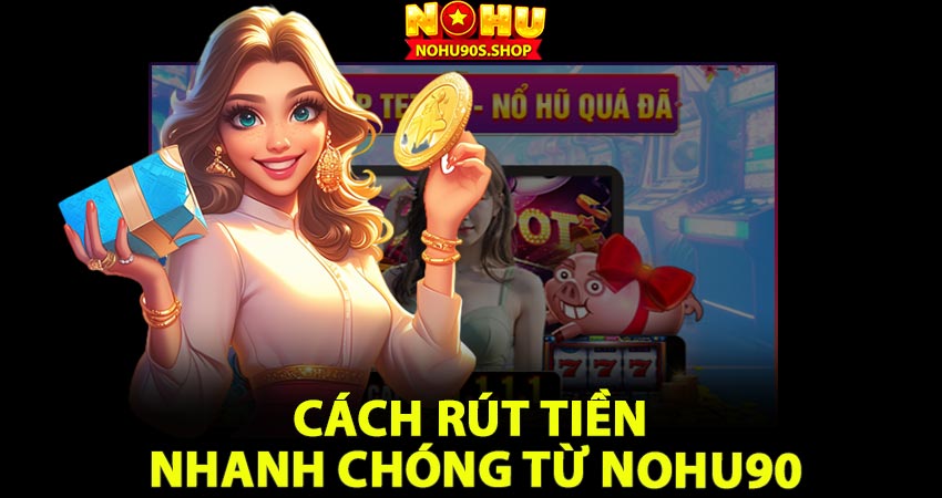 Hướng dẫn cách rút tiền nohu90