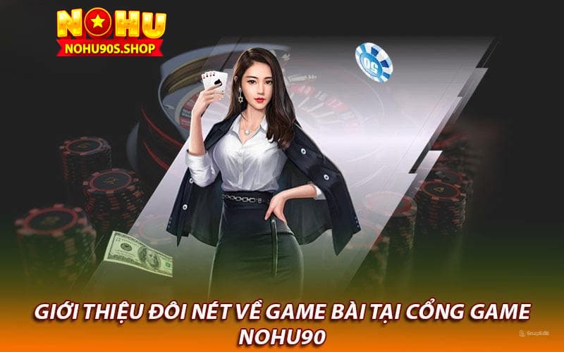 Giới thiệu sảnh game bài nohu90