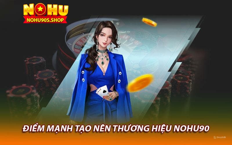 Điểm mạnh của sảnh game bài nohu90