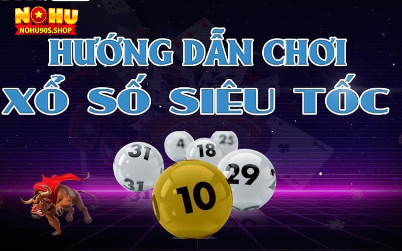 Hướng dẫn chơi xổ số siêu tốc đạt hiệu quả